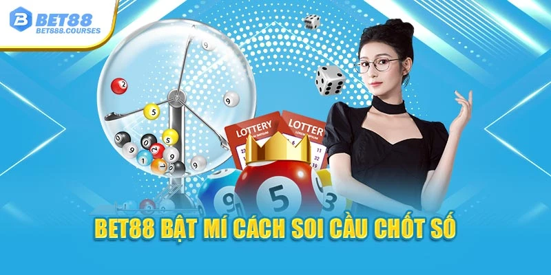 Bet88 bật mí cách soi cầu chốt số