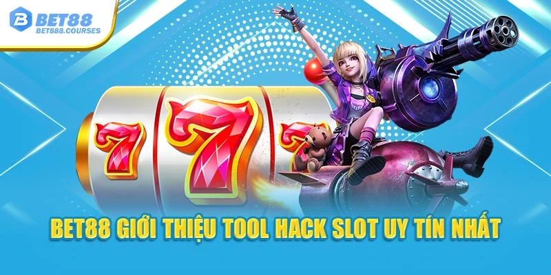 Bet88 giới thiệu tool hack slot uy tín nhất