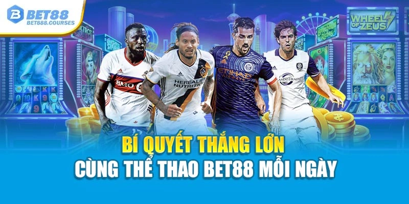 Bí quyết thắng lớn cùng thể thao Bet88 mỗi ngày