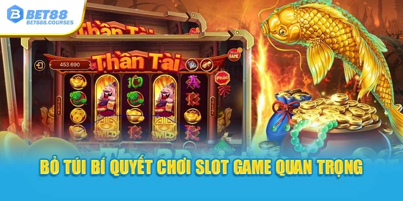 Bỏ túi bí quyết chơi slot game quan trọng
