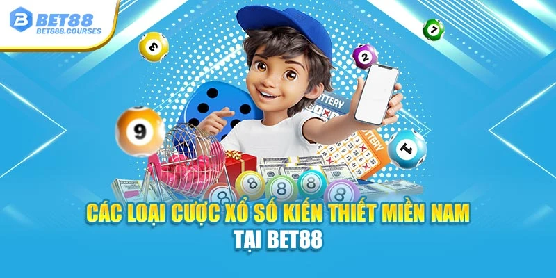 Các loại cược xổ số kiến thiết miền Nam tại Bet88