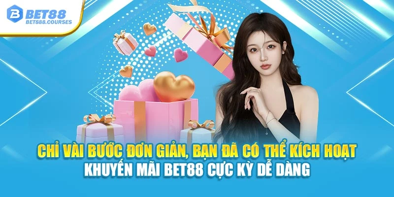 Chỉ vài bước đơn giản, bạn đã có thể kích hoạt khuyến mãi Bet88 cực kỳ dễ dàng