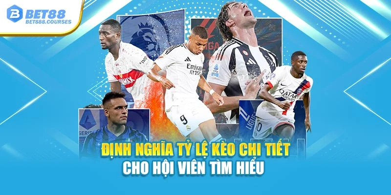 Định nghĩa tỷ lệ kèo chi tiết cho hội viên tìm hiểu