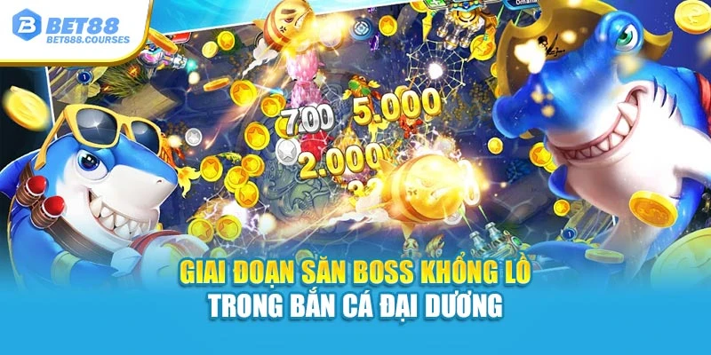 Giai đoạn săn boss khổng lồ trong bắn cá đại dương