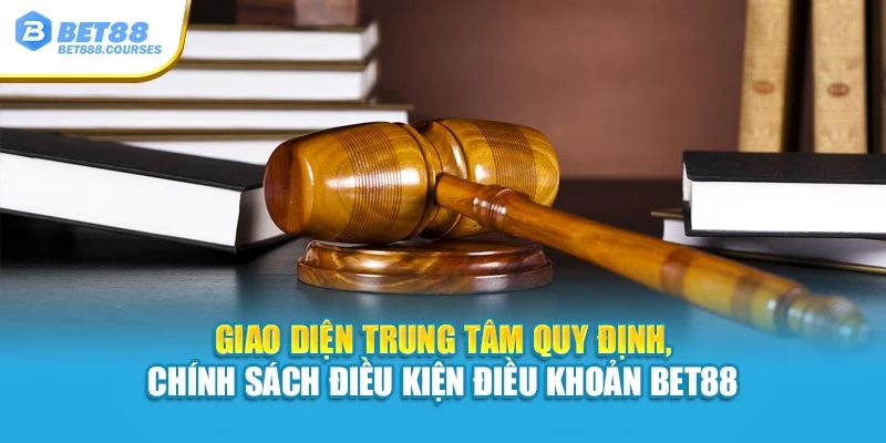 Giao diện trung tâm quy định, chính sách điều kiện điều khoản Bet88