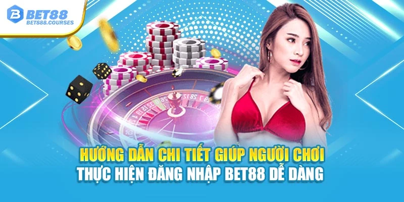 Hướng dẫn chi tiết giúp người chơi thực hiện đăng nhập Bet88 dễ dàng