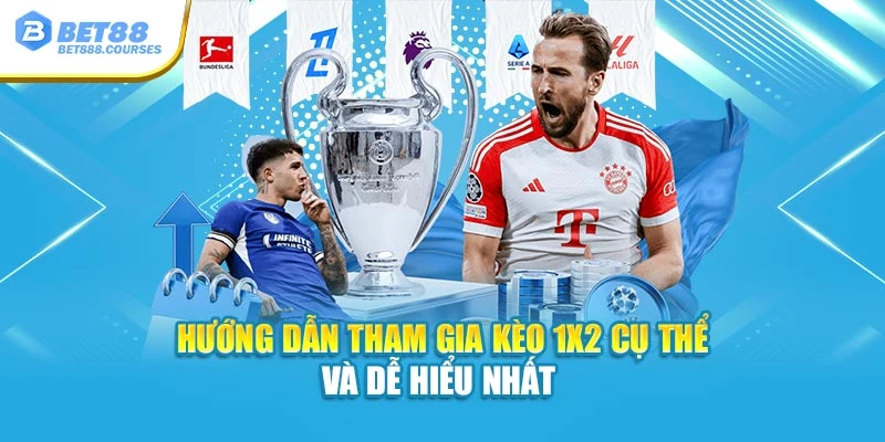 Hướng dẫn tham gia kèo 1x2 cụ thể và dễ hiểu nhất 
