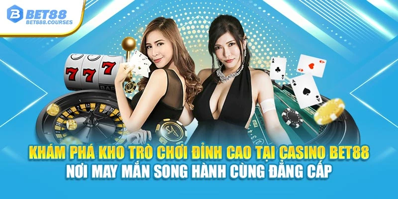 Khám phá kho trò chơi đỉnh cao tại Casino Bet88 – nơi may mắn song hành cùng đẳng cấp
