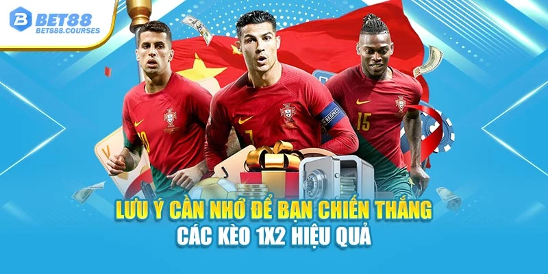 Lưu ý cần nhớ để bạn chiến thắng các kèo 1X2 hiệu quả