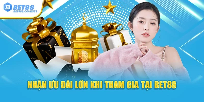 Nhận ưu đãi lớn khi tham gia tại Bet88