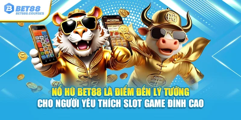 Nổ hũ Bet88 là điểm đến lý tưởng cho người yêu thích slot game đỉnh cao