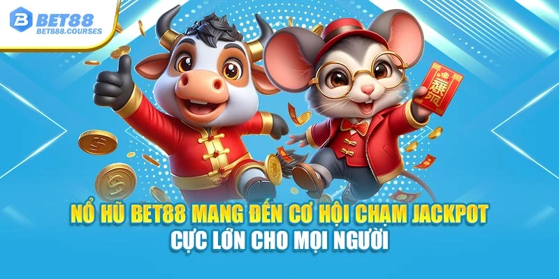Nổ hũ Bet88 mang đến cơ hội chạm jackpot cực lớn cho mọi người