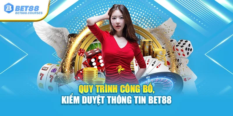 Quy trình công bố, kiểm duyệt thông tin Bet88