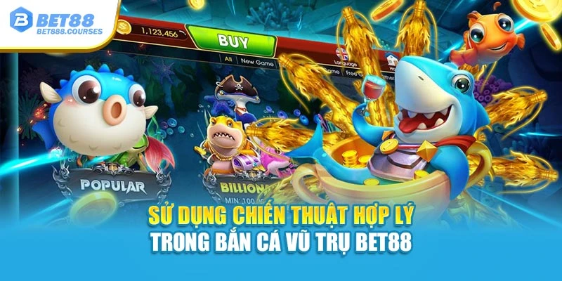 Sử dụng chiến thuật hợp lý trong bắn cá vũ trụ Bet88