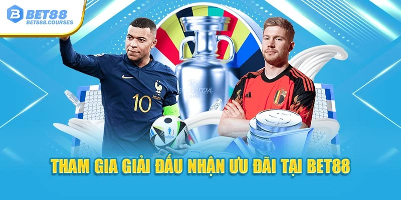 Tham gia giải đấu nhận ưu đãi tại Bet88